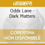 Odds Lane - Dark Matters cd