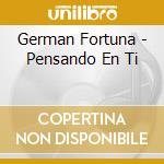 German Fortuna - Pensando En Ti cd musicale di German Fortuna
