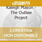 Kaleigh Mason - The Outlaw Project cd