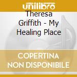 Theresa Griffith - My Healing Place cd