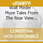 Walt Meder - More Tales From The Rear View Mirror cd