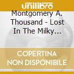Montgomery A. Thousand - Lost In The Milky Way cd
