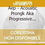 Aep - Acoustic Prongk Aka Progressive Punk cd