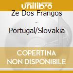 Ze Dos Frangos - Portugal/Slovakia cd