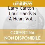 Larry Carlton - Four Hands & A Heart Vol 1 cd