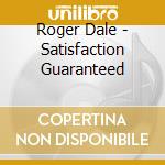 Roger Dale - Satisfaction Guaranteed cd