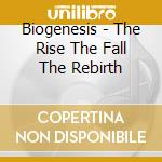 Biogenesis - The Rise The Fall The Rebirth cd musicale di Biogenesis