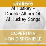 Al Huskey - Double Album Of Al Huskey Songs cd