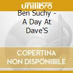 Ben Suchy - A Day At Dave'S cd