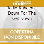 Radio Raheem - Down For The Get Down