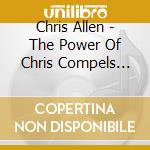 Chris Allen - The Power Of Chris Compels You cd