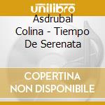 Asdrubal Colina - Tiempo De Serenata cd musicale di Asdrubal Colina