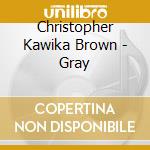 Christopher Kawika Brown - Gray cd