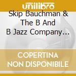 Skip Bauchman & The B And B Jazz Company - Universal Vibe cd musicale di Skip Bauchman & The B And B Jazz Company