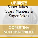Super Jakes - Scary Munters & Super Jakes cd
