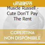 Muscle Russell - Cute Don'T Pay The Rent cd