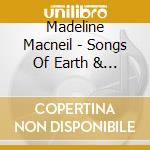 Madeline Macneil - Songs Of Earth & Sea cd musicale di Madeline Macneil