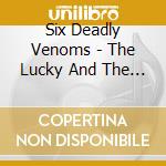 Six Deadly Venoms - The Lucky And The Losers cd musicale di Six Deadly Venoms