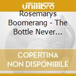 Rosemarys Boomerang - The Bottle Never Called Me A Bastard cd