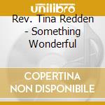 Rev. Tina Redden - Something Wonderful cd