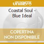Coastal Soul - Blue Ideal cd musicale di Coastal Soul