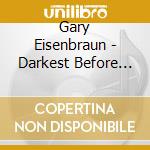 Gary Eisenbraun - Darkest Before The Dawn cd musicale di Gary Eisenbraun