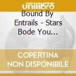Bound By Entrails - Stars Bode You Farewell cd