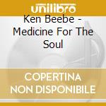 Ken Beebe - Medicine For The Soul cd