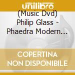(Music Dvd) Philip Glass - Phaedra Modern Love Walt cd