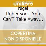Nigel Robertson - You Can'T Take Away Our Music cd