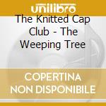 The Knitted Cap Club - The Weeping Tree cd