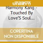 Harmony Kang - Touched By Love'S Soul (Music Of Loving Energy) cd