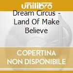 Dream Circus - Land Of Make Believe