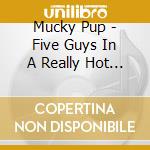 Mucky Pup - Five Guys In A Really Hot Garage / Straight Outta cd