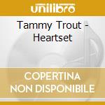 Tammy Trout - Heartset cd musicale di Tammy Trout