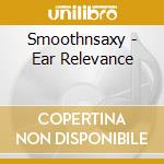Smoothnsaxy - Ear Relevance cd