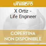 X Ortiz - Life Engineer cd