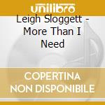 Leigh Sloggett - More Than I Need cd