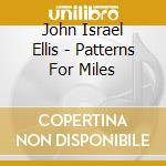 John Israel Ellis - Patterns For Miles cd