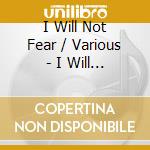 I Will Not Fear / Various - I Will Not Fear / Various cd