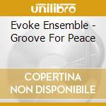 Evoke Ensemble - Groove For Peace cd