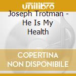 Joseph Trotman - He Is My Health cd