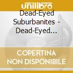 Dead-Eyed Suburbanites - Dead-Eyed Suburbanites cd