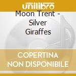 Moon Trent - Silver Giraffes cd