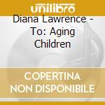 Diana Lawrence - To: Aging Children cd