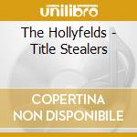 The Hollyfelds - Title Stealers cd