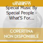 Special Music By Special People - What'S For Lunch! cd