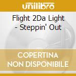 Flight 2Da Light - Steppin' Out cd