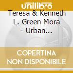 Teresa & Kenneth L. Green Mora - Urban Adventures cd