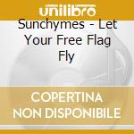 Sunchymes - Let Your Free Flag Fly cd musicale di Sunchymes